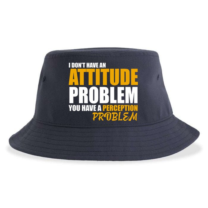 I Don't Have An Attitude Problem You Have A Perception Problem Sustainable Bucket Hat