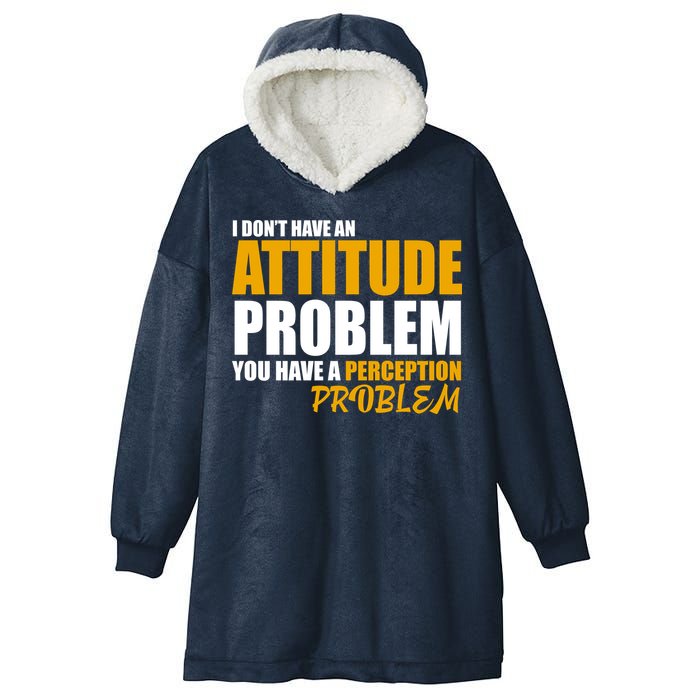 I Don't Have An Attitude Problem You Have A Perception Problem Hooded Wearable Blanket