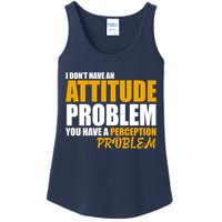 I Don't Have An Attitude Problem You Have A Perception Problem Ladies Essential Tank