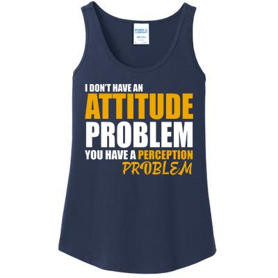 I Don't Have An Attitude Problem You Have A Perception Problem Ladies Essential Tank