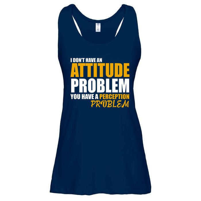 I Don't Have An Attitude Problem You Have A Perception Problem Ladies Essential Flowy Tank