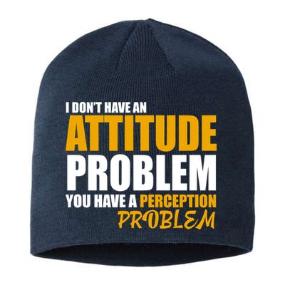 I Don't Have An Attitude Problem You Have A Perception Problem Sustainable Beanie