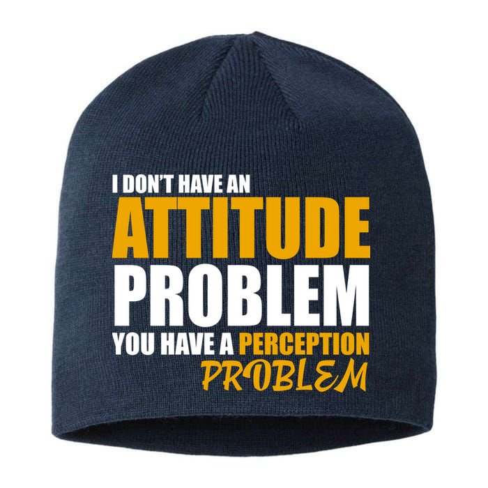 I Don't Have An Attitude Problem You Have A Perception Problem Sustainable Beanie