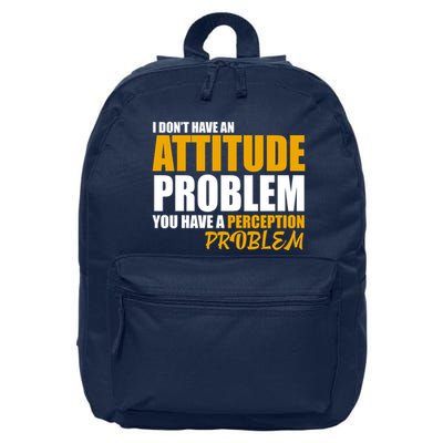 I Don't Have An Attitude Problem You Have A Perception Problem 16 in Basic Backpack