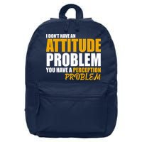 I Don't Have An Attitude Problem You Have A Perception Problem 16 in Basic Backpack