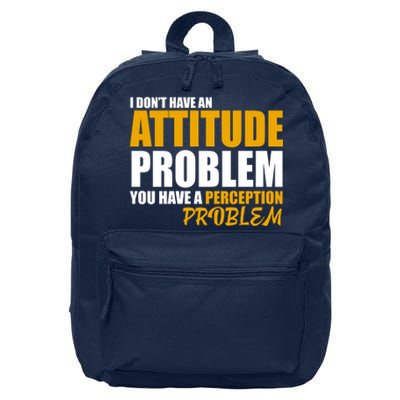 I Don't Have An Attitude Problem You Have A Perception Problem 16 in Basic Backpack