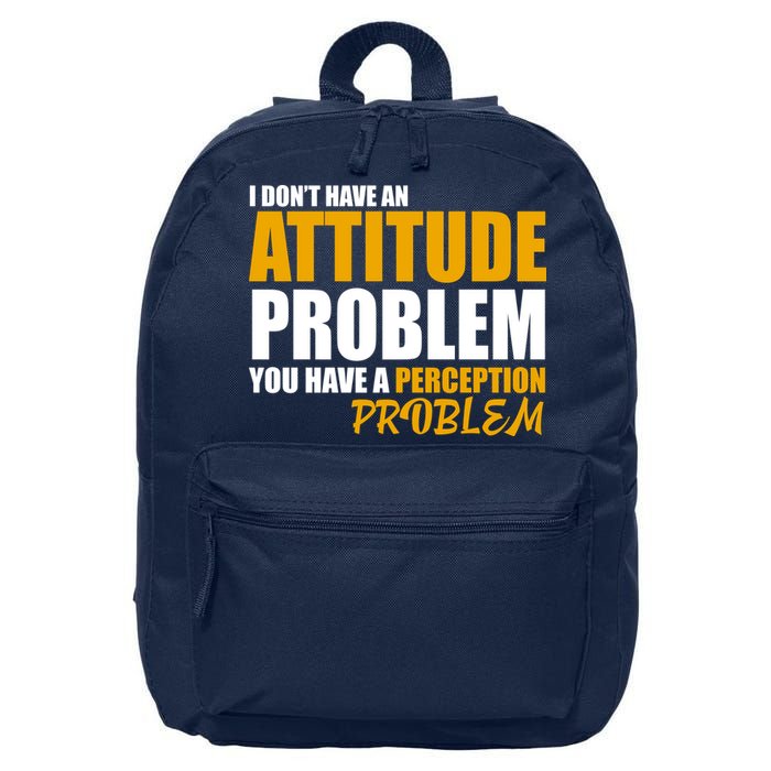 I Don't Have An Attitude Problem You Have A Perception Problem 16 in Basic Backpack