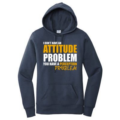 I Don't Have An Attitude Problem You Have A Perception Problem Women's Pullover Hoodie