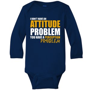 I Don't Have An Attitude Problem You Have A Perception Problem Baby Long Sleeve Bodysuit