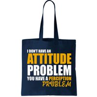 I Don't Have An Attitude Problem You Have A Perception Problem Bag