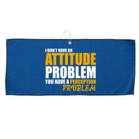 I Don't Have An Attitude Problem You Have A Perception Problem Large Microfiber Waffle Golf Towel