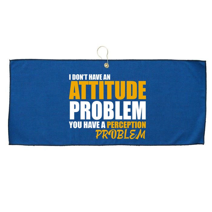 I Don't Have An Attitude Problem You Have A Perception Problem Large Microfiber Waffle Golf Towel