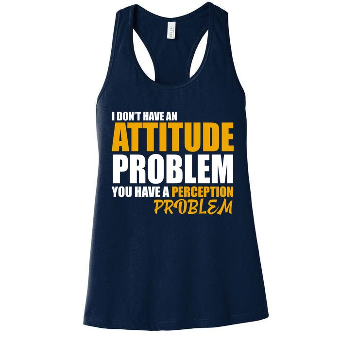 I Don't Have An Attitude Problem You Have A Perception Problem Womens Tank Top