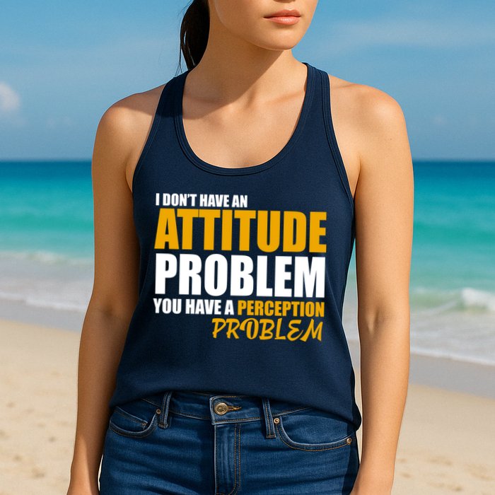 I Don't Have An Attitude Problem You Have A Perception Problem Womens Tank Top