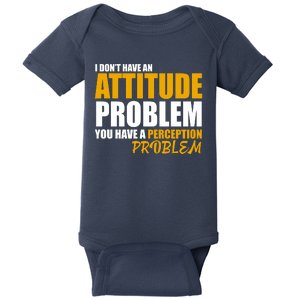 I Don't Have An Attitude Problem You Have A Perception Problem Baby Bodysuit