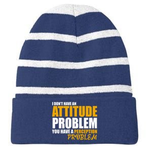 I Don't Have An Attitude Problem You Have A Perception Problem Striped Beanie with Solid Band