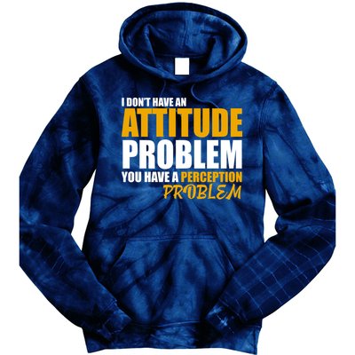 I Don't Have An Attitude Problem You Have A Perception Problem Tie Dye Hoodie