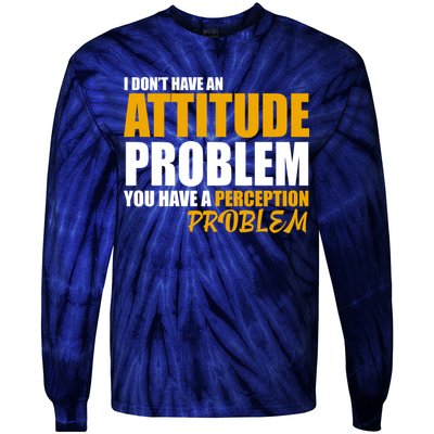 I Don't Have An Attitude Problem You Have A Perception Problem Tie-Dye Long Sleeve Shirt