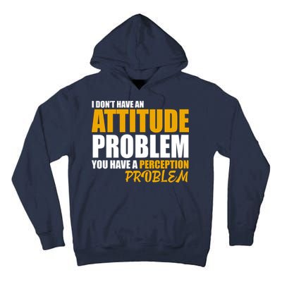 I Don't Have An Attitude Problem You Have A Perception Problem Tall Hoodie