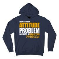 I Don't Have An Attitude Problem You Have A Perception Problem Tall Hoodie