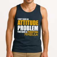 I Don't Have An Attitude Problem You Have A Perception Problem Tank Top