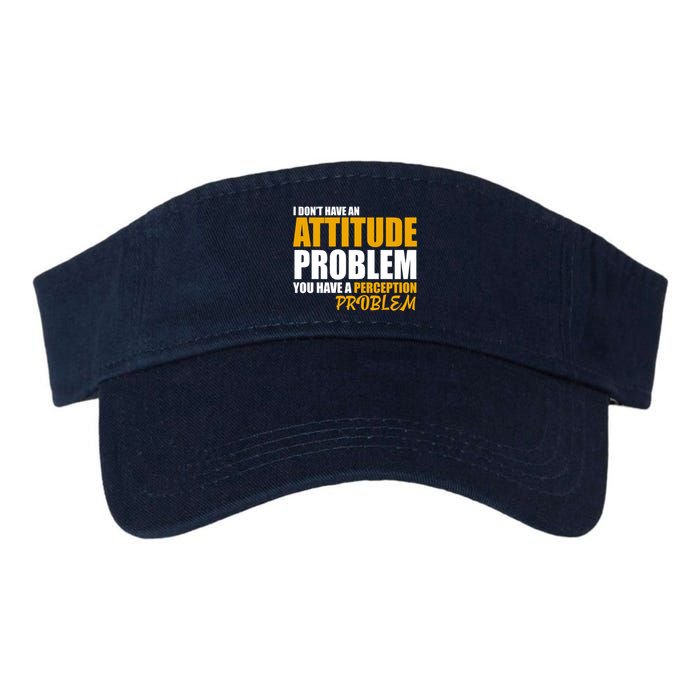 I Don't Have An Attitude Problem You Have A Perception Problem Valucap Bio-Washed Visor