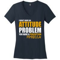 I Don't Have An Attitude Problem You Have A Perception Problem Women's V-Neck T-Shirt