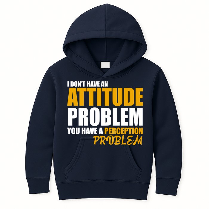 I Don't Have An Attitude Problem You Have A Perception Problem Kids Hoodie