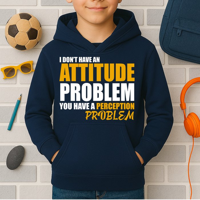 I Don't Have An Attitude Problem You Have A Perception Problem Kids Hoodie