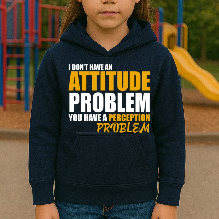 I Don't Have An Attitude Problem You Have A Perception Problem Kids Hoodie
