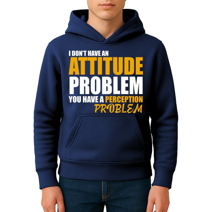 I Don't Have An Attitude Problem You Have A Perception Problem Kids Hoodie