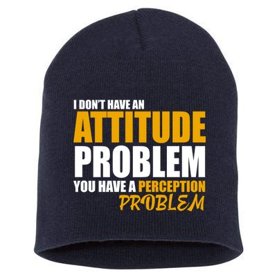 I Don't Have An Attitude Problem You Have A Perception Problem Short Acrylic Beanie