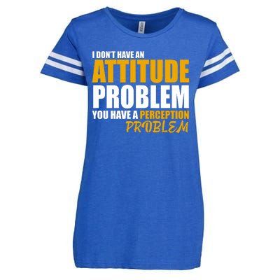 I Don't Have An Attitude Problem You Have A Perception Problem Enza Ladies Jersey Football T-Shirt