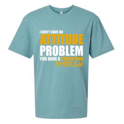 I Don't Have An Attitude Problem You Have A Perception Problem Sueded Cloud Jersey T-Shirt