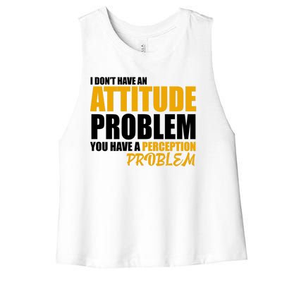 I Don't Have An Attitude Problem You Have A Perception Problem Women's Racerback Cropped Tank