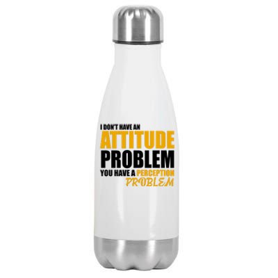 I Don't Have An Attitude Problem You Have A Perception Problem Stainless Steel Insulated Water Bottle