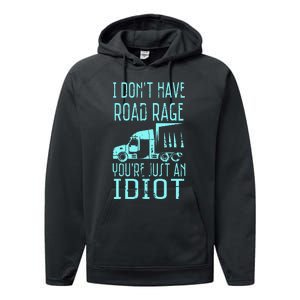 I DonT Have Road Rage YouRe Just An Idiot Funny Trucker Performance Fleece Hoodie