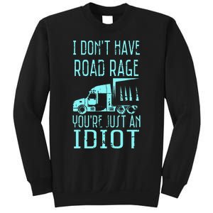 I DonT Have Road Rage YouRe Just An Idiot Funny Trucker Sweatshirt