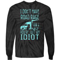 I DonT Have Road Rage YouRe Just An Idiot Funny Trucker Tie-Dye Long Sleeve Shirt