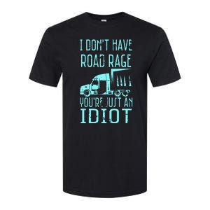 I DonT Have Road Rage YouRe Just An Idiot Funny Trucker Softstyle CVC T-Shirt