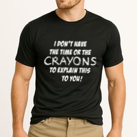 I DonT Have The Crayons To Explain Cooling Performance Crew T-Shirt