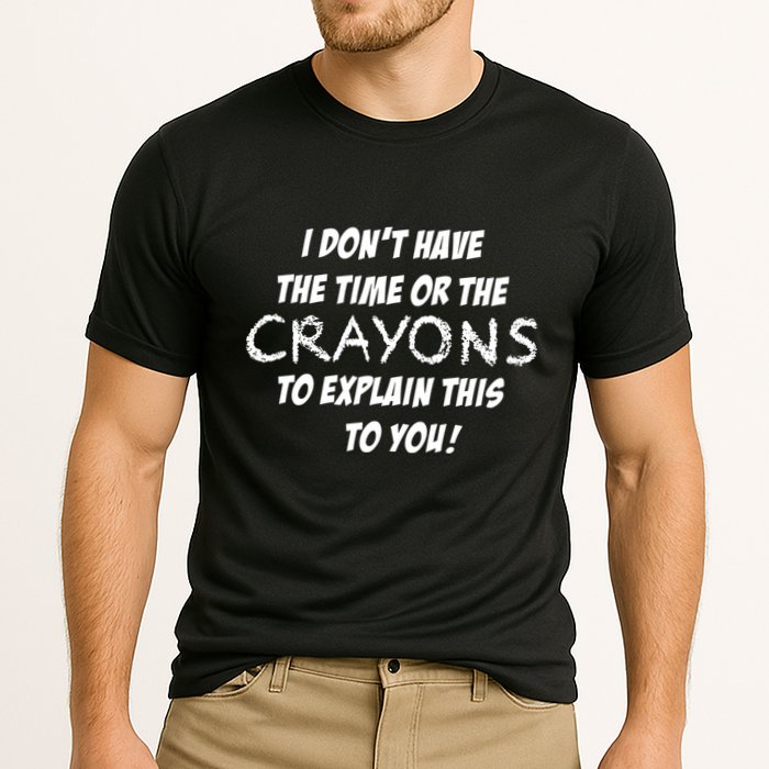 I DonT Have The Crayons To Explain Cooling Performance Crew T-Shirt