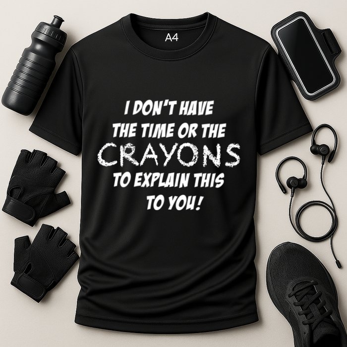 I DonT Have The Crayons To Explain Cooling Performance Crew T-Shirt