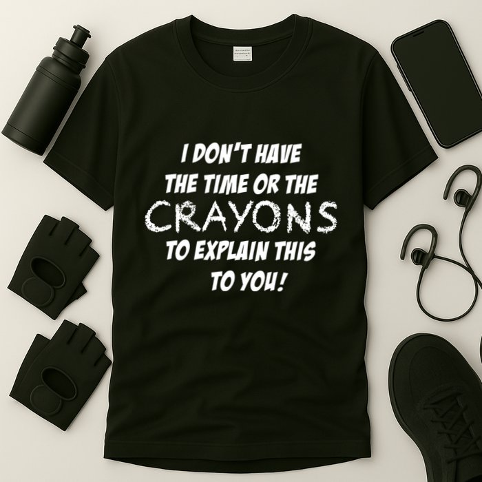 I DonT Have The Crayons To Explain T-Shirt