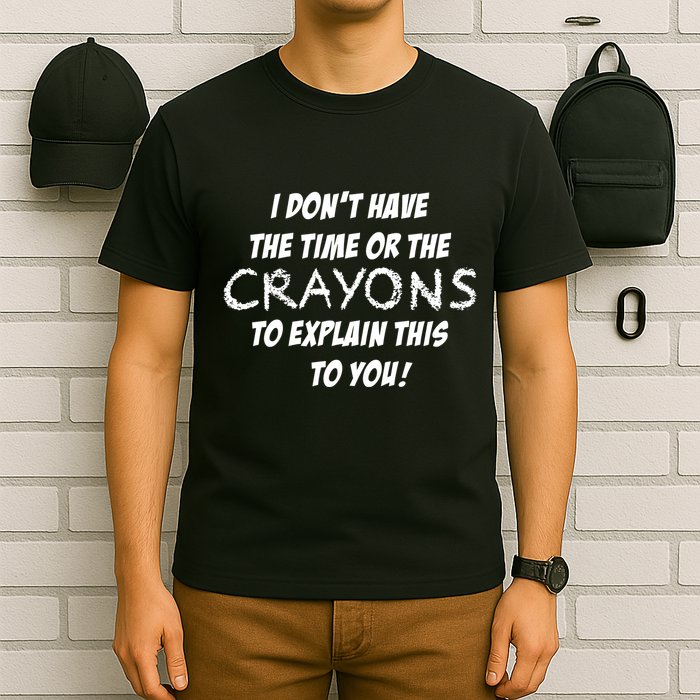 I DonT Have The Crayons To Explain T-Shirt