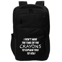 I DonT Have The Crayons To Explain Impact Tech Backpack