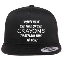 I DonT Have The Crayons To Explain Flat Bill Trucker Hat