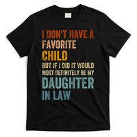 I Dont Have A Favorite Child But If I Did It Would Most My Daughter In Law T-Shirt