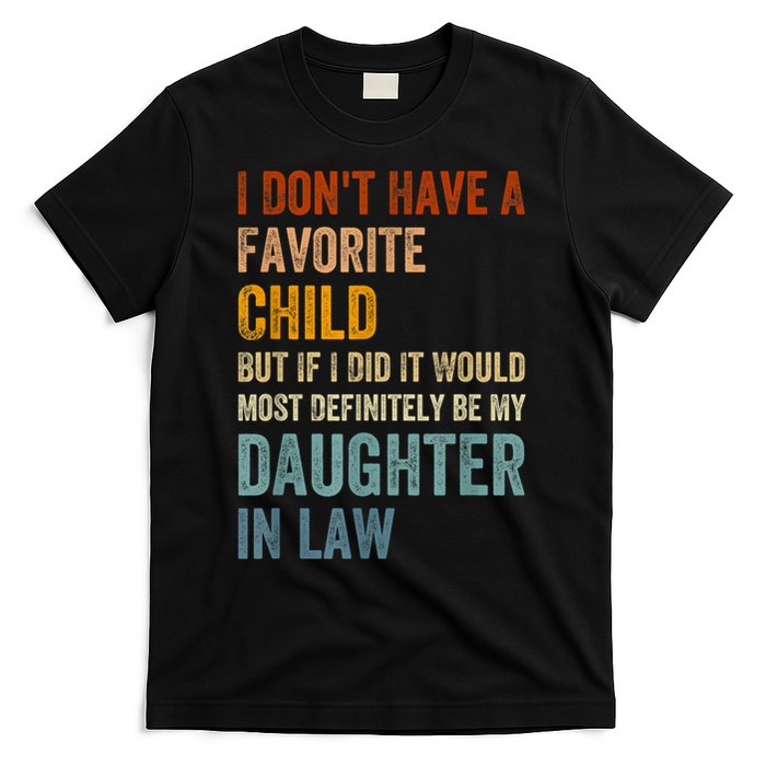 I Dont Have A Favorite Child But If I Did It Would Most My Daughter In Law T-Shirt