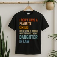 I Dont Have A Favorite Child But If I Did It Would Most My Daughter In Law T-Shirt